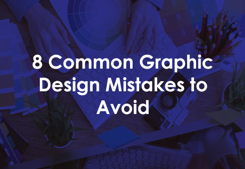 8 Common Graphic Design Mistakes to Avoid