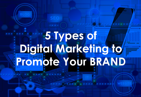5 Types of Digital Marketing to Promote Your Brand