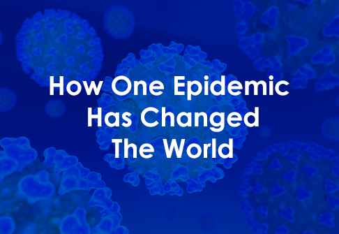 How One Epidemic Has Changed The World Coronavirus COVID-19