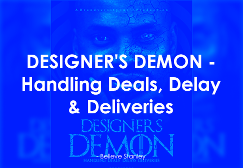 Designer's Demon - Handling Deals, Delay & Deliveries - Believe Stanley