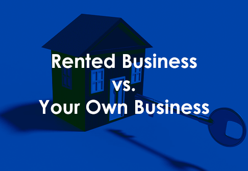 Rented Business vs. Your Own Business