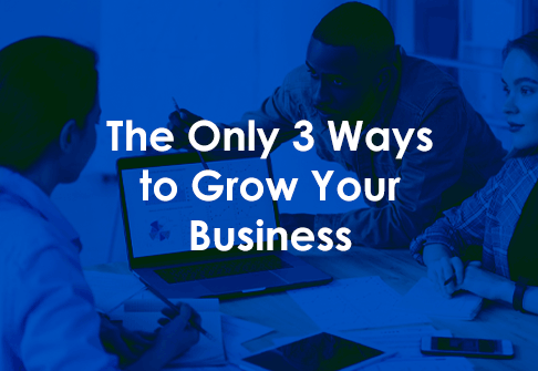 The Only 3 Ways to Grow Your Business
