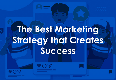 The Best Marketing Strategy that Creates Success