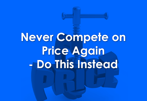 Never-Compete-on-Price-Again---Do-This-Instead
